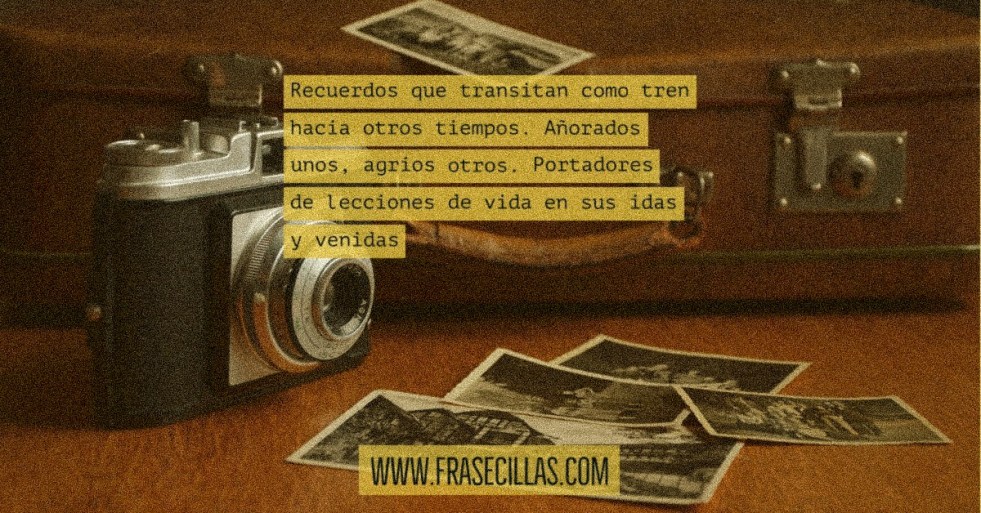 Recuerdos que transitan como tren hacia otros tiempos.