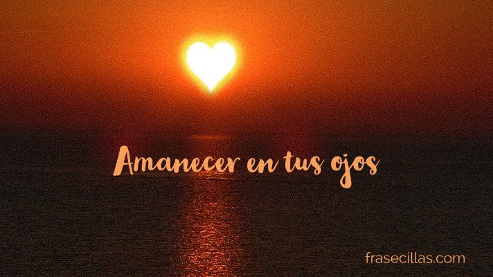 Amanecer en tus ojos